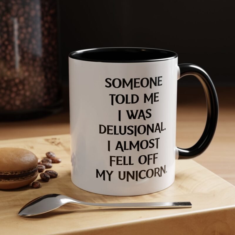 Someone Told Me I Was Delusional I Almost Fell Off My Unicorn Mug