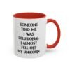 Someone Told Me I Was Delusional I Almost Fell Off My Unicorn Mug