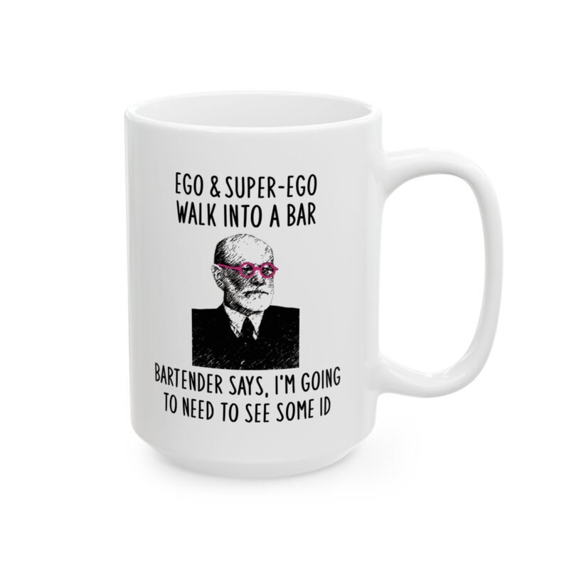 Ego & Super-ego Walk Into A Bar Bartender Says, I'm Going To Need To See Some Id Mug