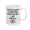 I’m Not Saying I’m Better Than You But I Do Drive A Lexus Mug