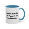 People Mistake My Wows for Compliments Mug