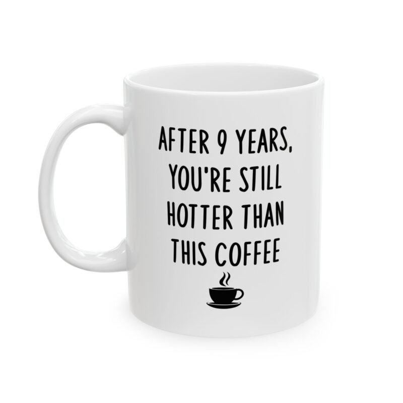 After 9 Years You’re Still Hotter Than This Mug