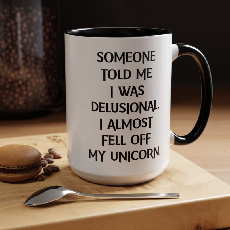 Someone Told Me I Was Delusional I Almost Fell Off My Unicorn Mug