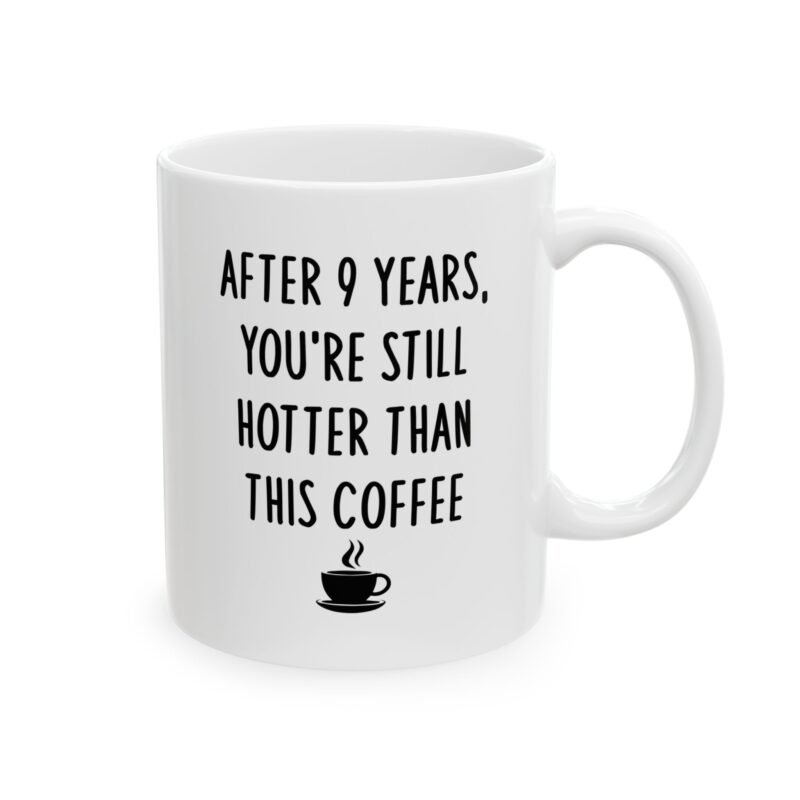 After 9 Years You’re Still Hotter Than This Mug