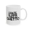 I hate It Here This Is Ghetto Mug