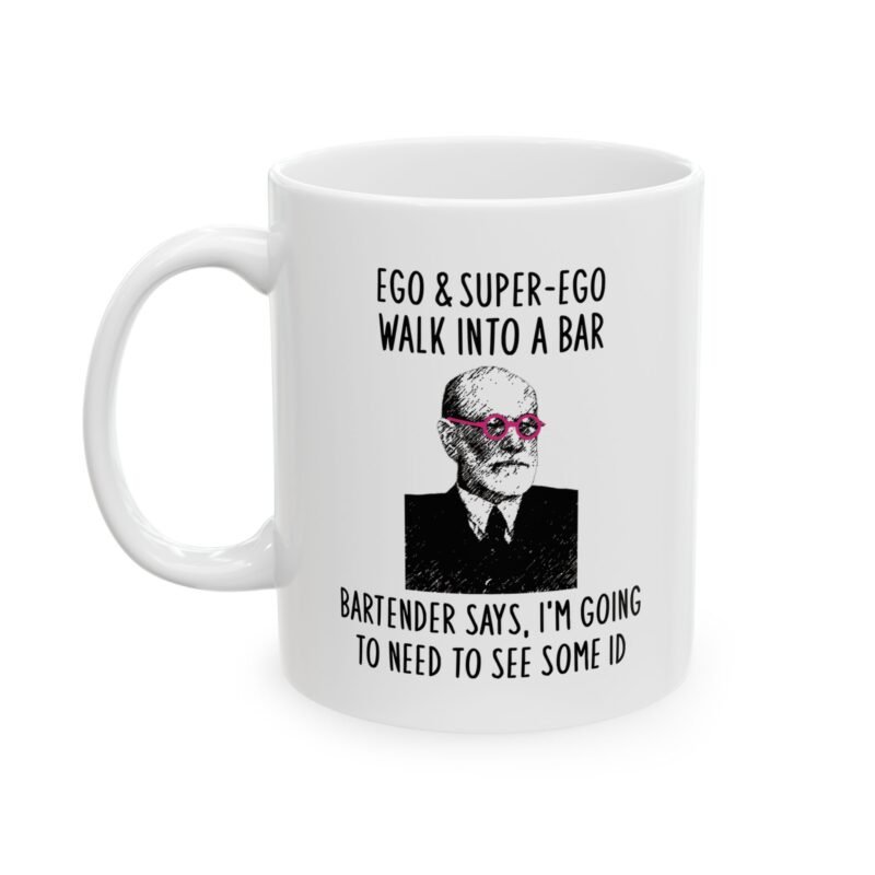 Ego & Super-ego Walk Into A Bar Bartender Says, I'm Going To Need To See Some Id Mug