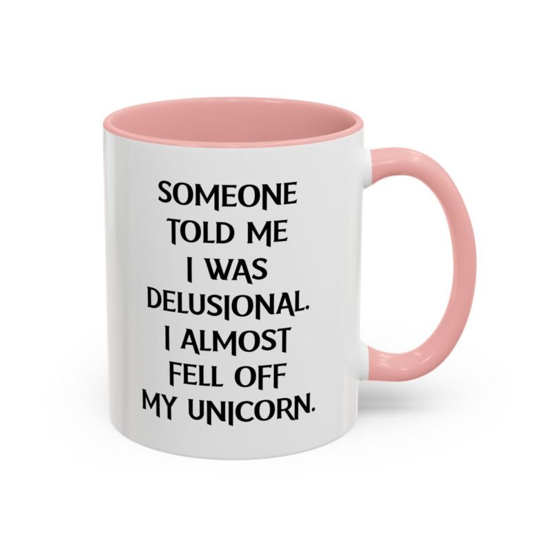 Someone Told Me I Was Delusional I Almost Fell Off My Unicorn Mug