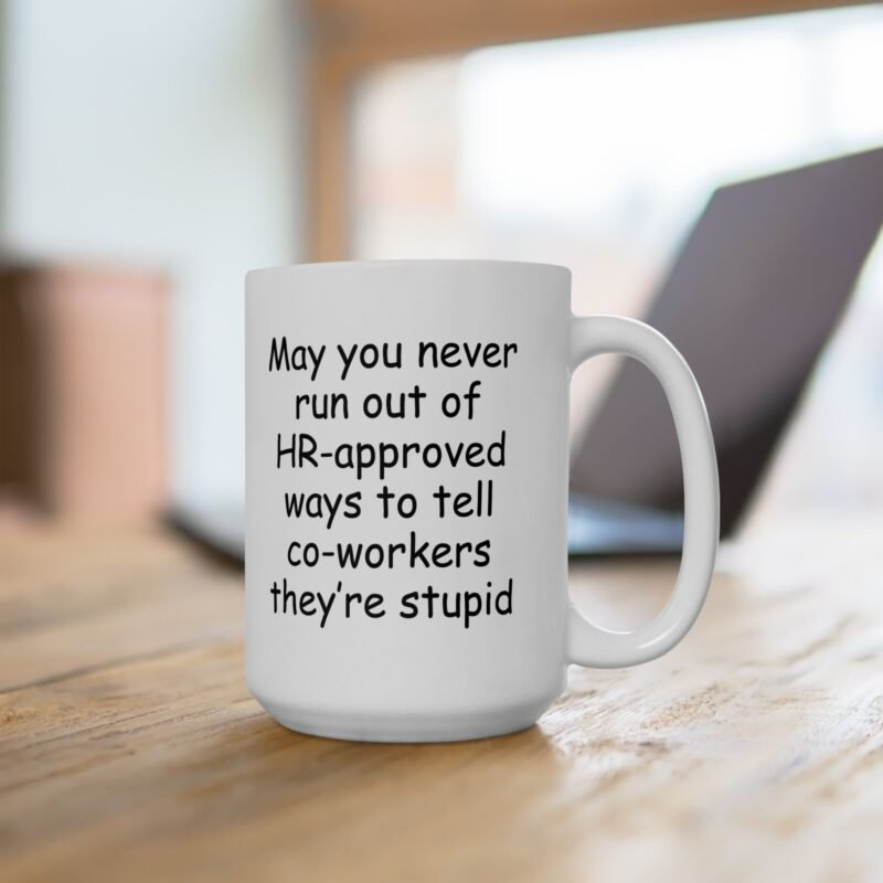 May You Never Run Out of HR-Approved Ways to Tell Co-Workers They're Stupid Mug