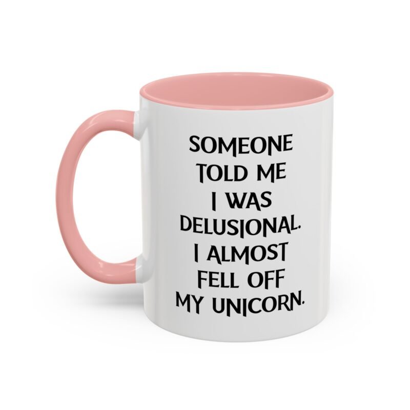 Someone Told Me I Was Delusional I Almost Fell Off My Unicorn Mug