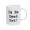Is He Dead Yet Mug