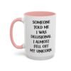 Someone Told Me I Was Delusional I Almost Fell Off My Unicorn Mug
