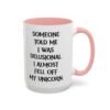 Someone Told Me I Was Delusional I Almost Fell Off My Unicorn Mug