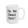 Is He Dead Yet Mug
