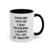 Someone Told Me I Was Delusional I Almost Fell Off My Unicorn Mug
