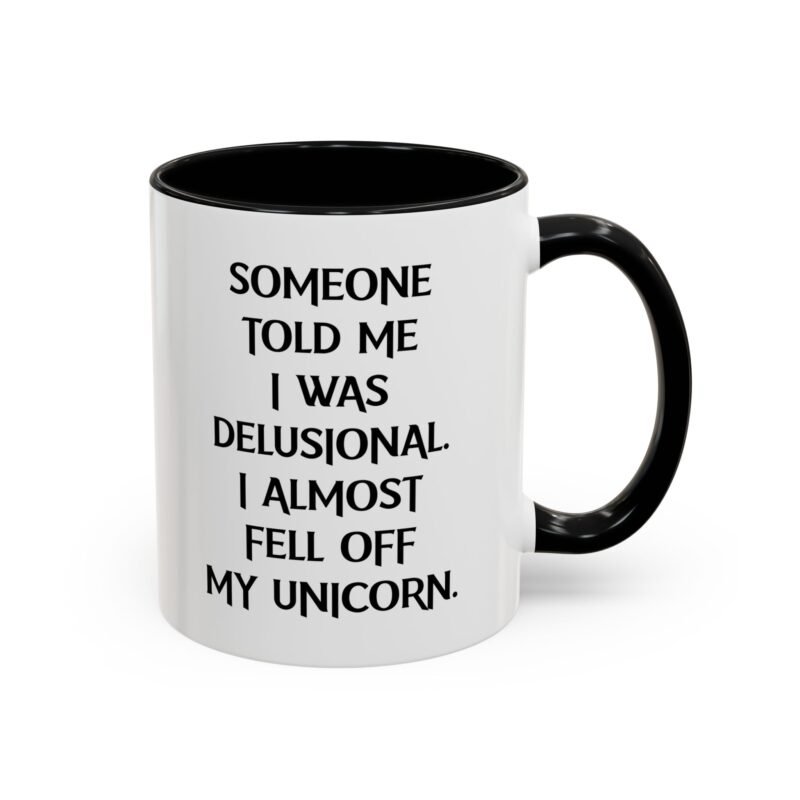Someone Told Me I Was Delusional I Almost Fell Off My Unicorn Mug