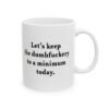 Let’s Keep the Dumbfuckery to a Minimum Today Coffee Mug