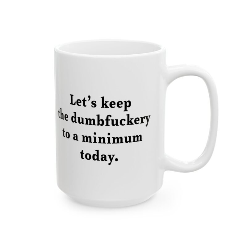 Let’s Keep the Dumbfuckery to a Minimum Today Coffee Mug