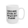 I Would Agree With You But Then We’d Both Be Wrong Mug