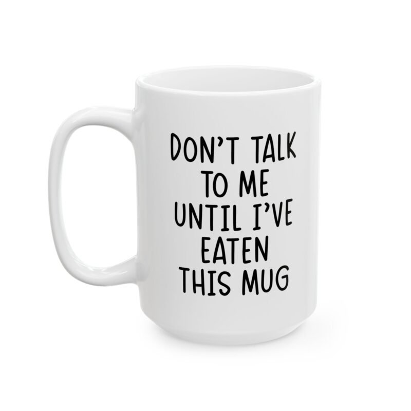 Don’t Talk To Me Until I’ve Eaten This Mug