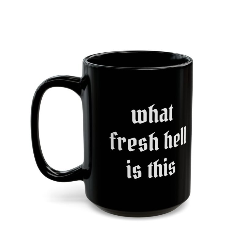 What Fresh Hell Is This Black Coffee Mug