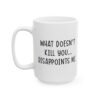 What Doesn’t Kill You Disappoints Me Mug