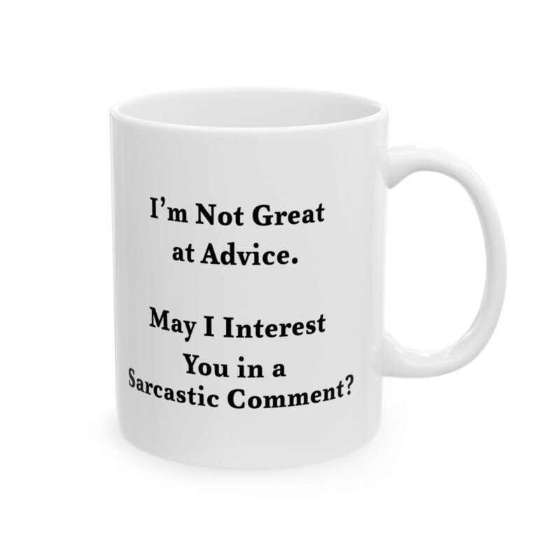 I'm Not Great at Advice May I Interest You in a Sarcastic Comment Mug