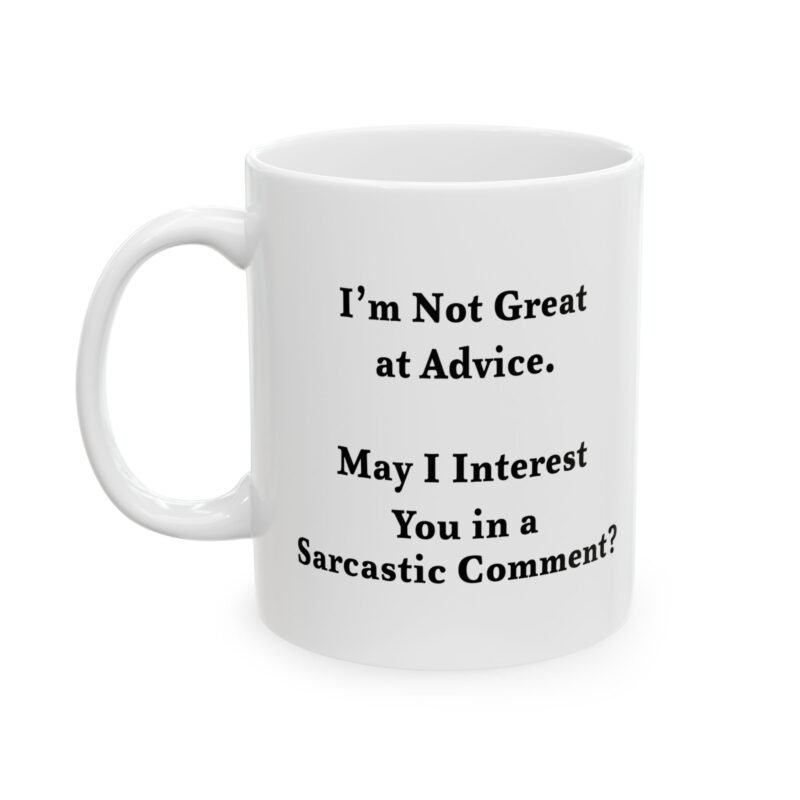 I'm Not Great at Advice May I Interest You in a Sarcastic Comment Mug