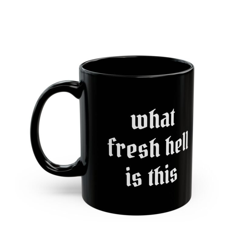 What Fresh Hell Is This Black Coffee Mug