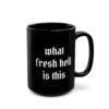 What Fresh Hell Is This Black Coffee Mug