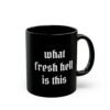 What Fresh Hell Is This Black Coffee Mug