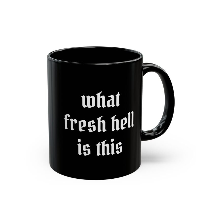 What Fresh Hell Is This Black Coffee Mug