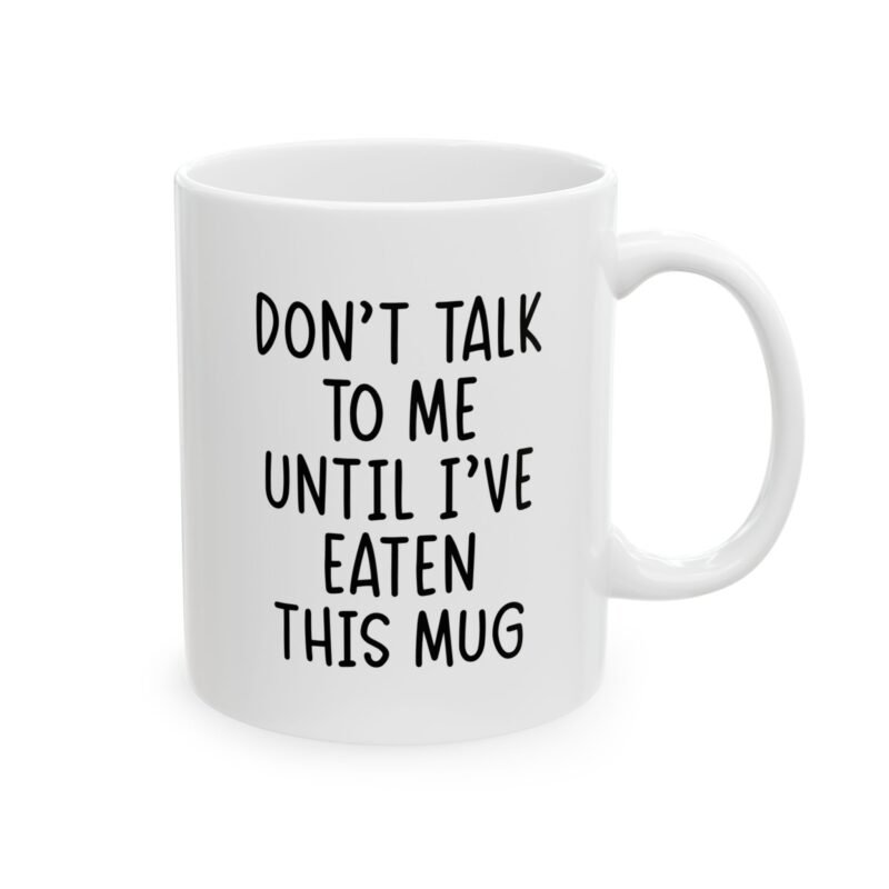 Don’t Talk To Me Until I’ve Eaten This Mug