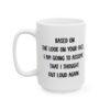 Based On The Look On Your Face, I Am Going To Assume That I Thought Out Loud Again Mug