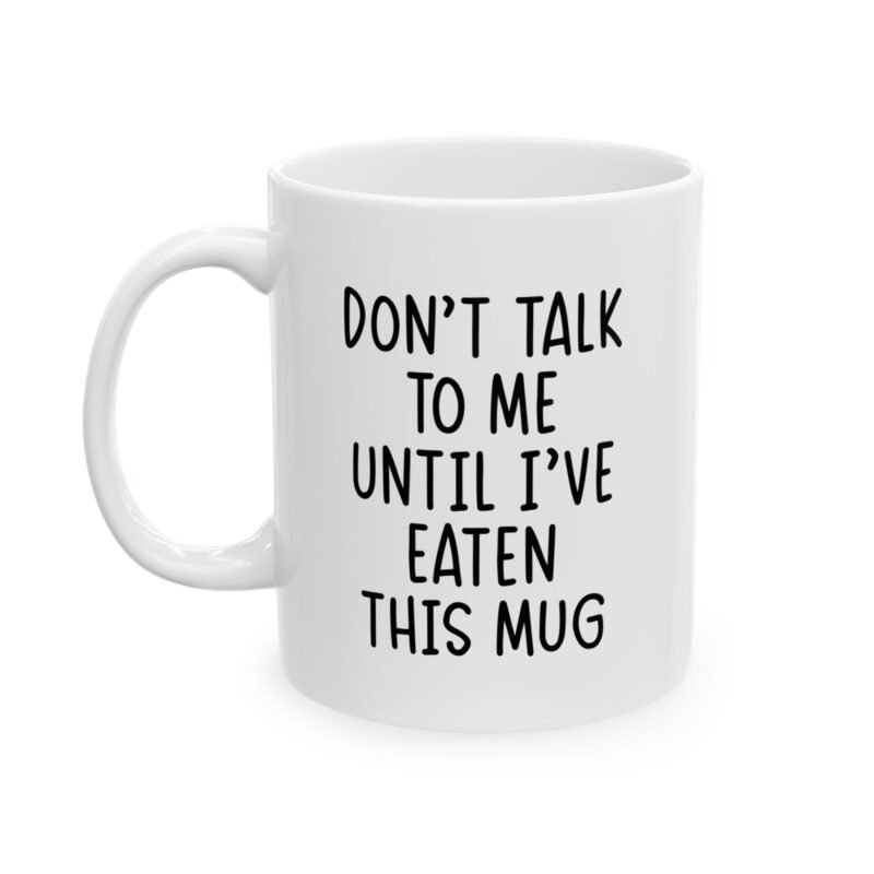 Don’t Talk To Me Until I’ve Eaten This Mug