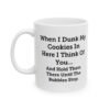 When I Dunk My Cookies In Here I Think Of You Mug