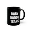 Baby Daddy Tears Mug