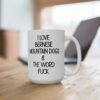 I Love Bernese Mountain Dogs and The Word Fuck Mug