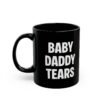 Baby Daddy Tears Mug