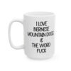 I Love Bernese Mountain Dogs and The Word Fuck Mug