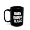 Baby Daddy Tears Mug