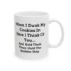 When I Dunk My Cookies In Here I Think Of You Mug