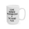 I Love Bernese Mountain Dogs and The Word Fuck Mug