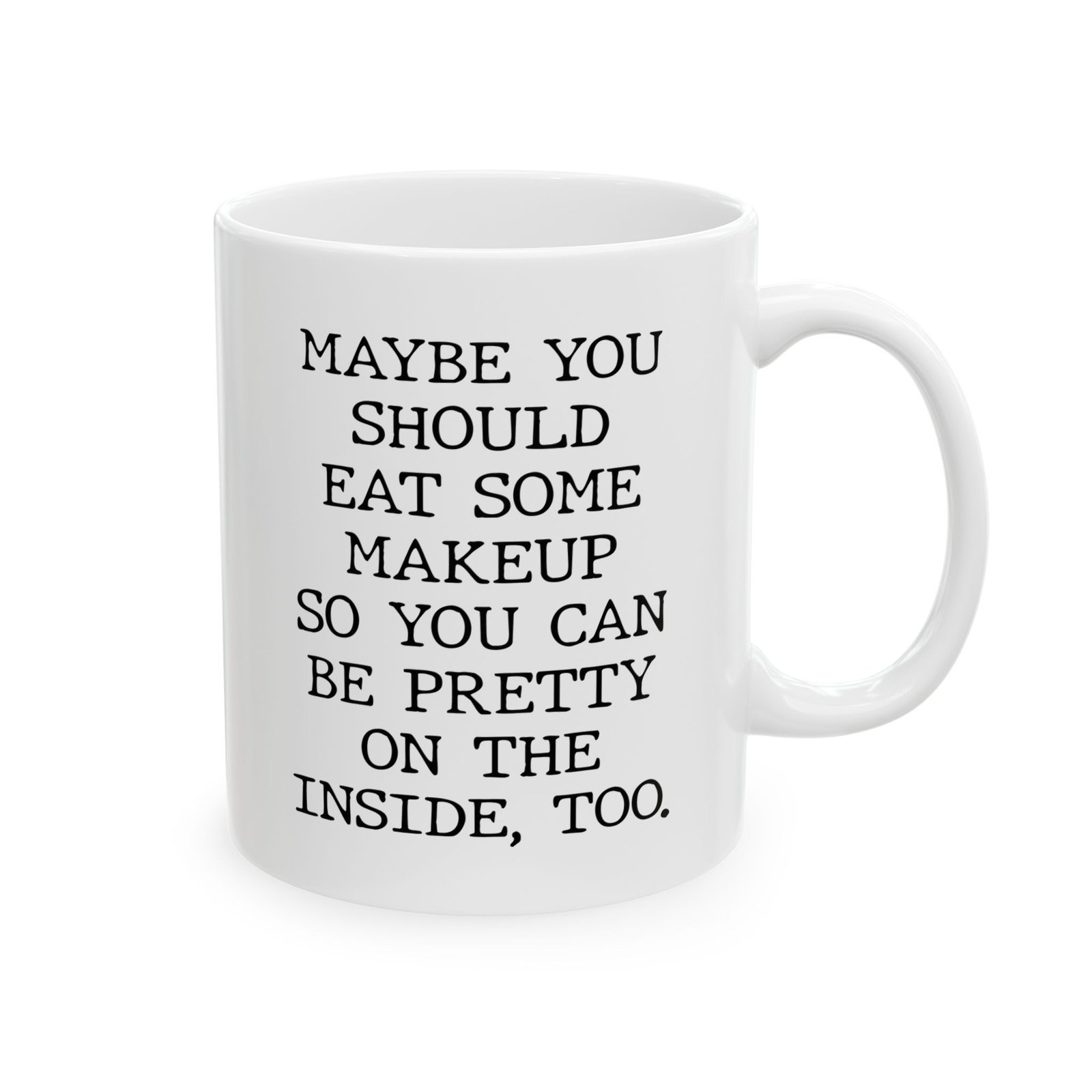 Maybe You Should Eat Some Makeup mug