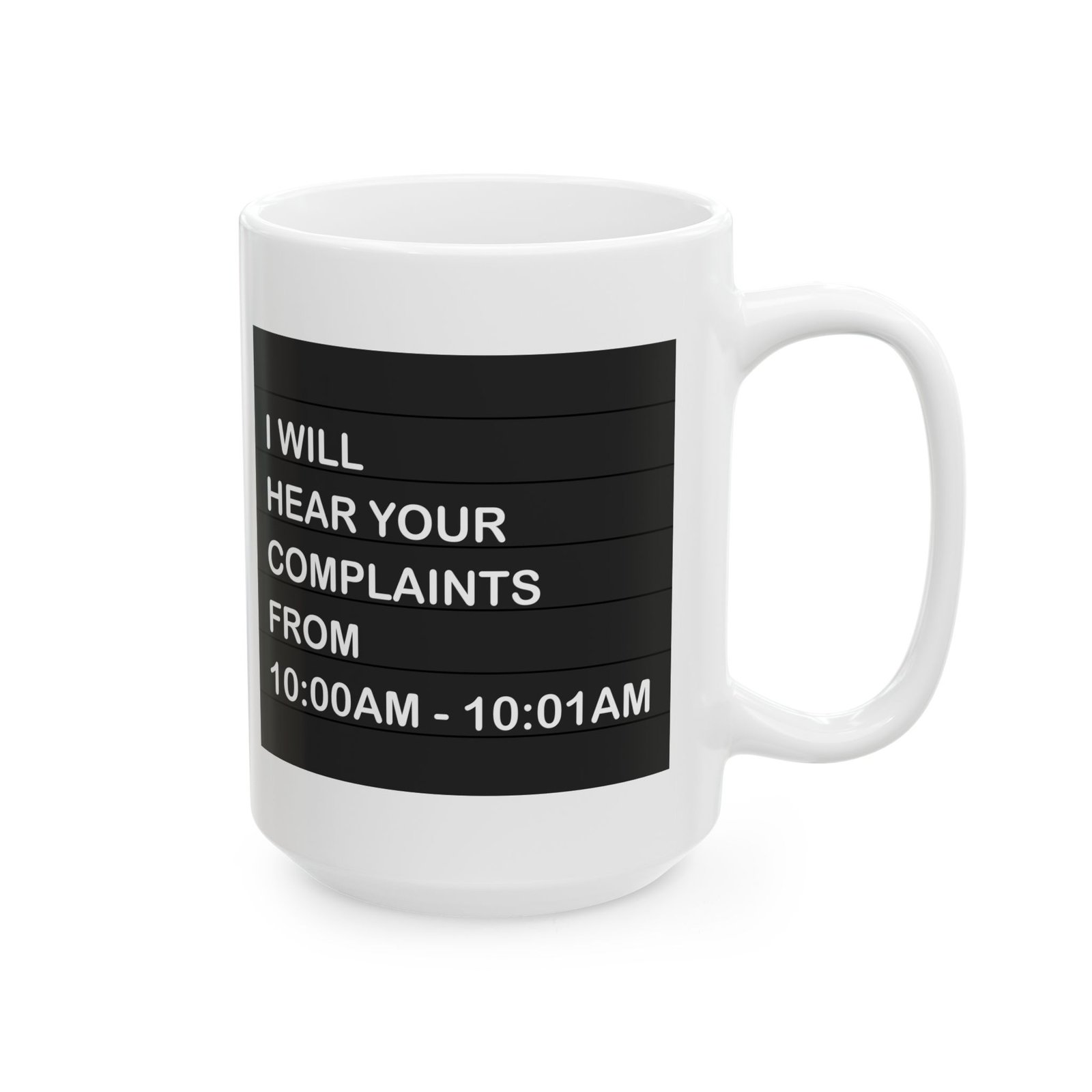 I Will Hear Your Complaints From 10:00AM–10:01AM Coffee Mug