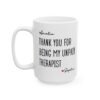 Thank You For Being My Unpaid Therapist Mug
