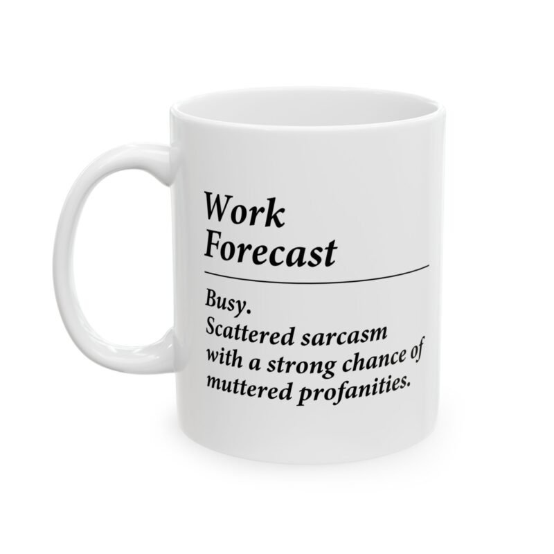 Work Forecast Busy. Scattered sarcasm with a strong chance of muttered profanities