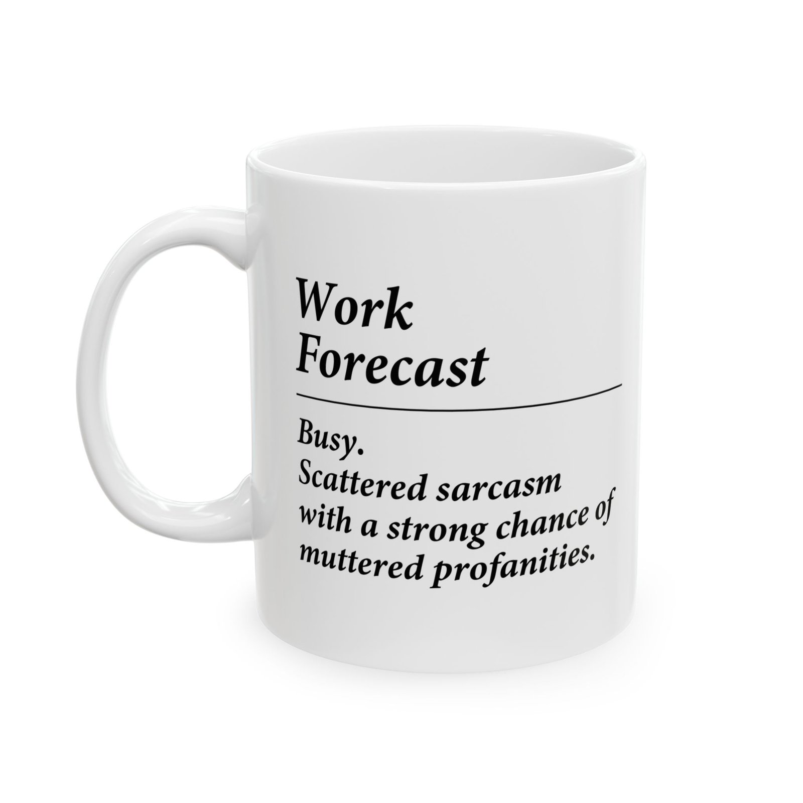 Work Forecast Busy. Scattered sarcasm with a strong chance of muttered profanities