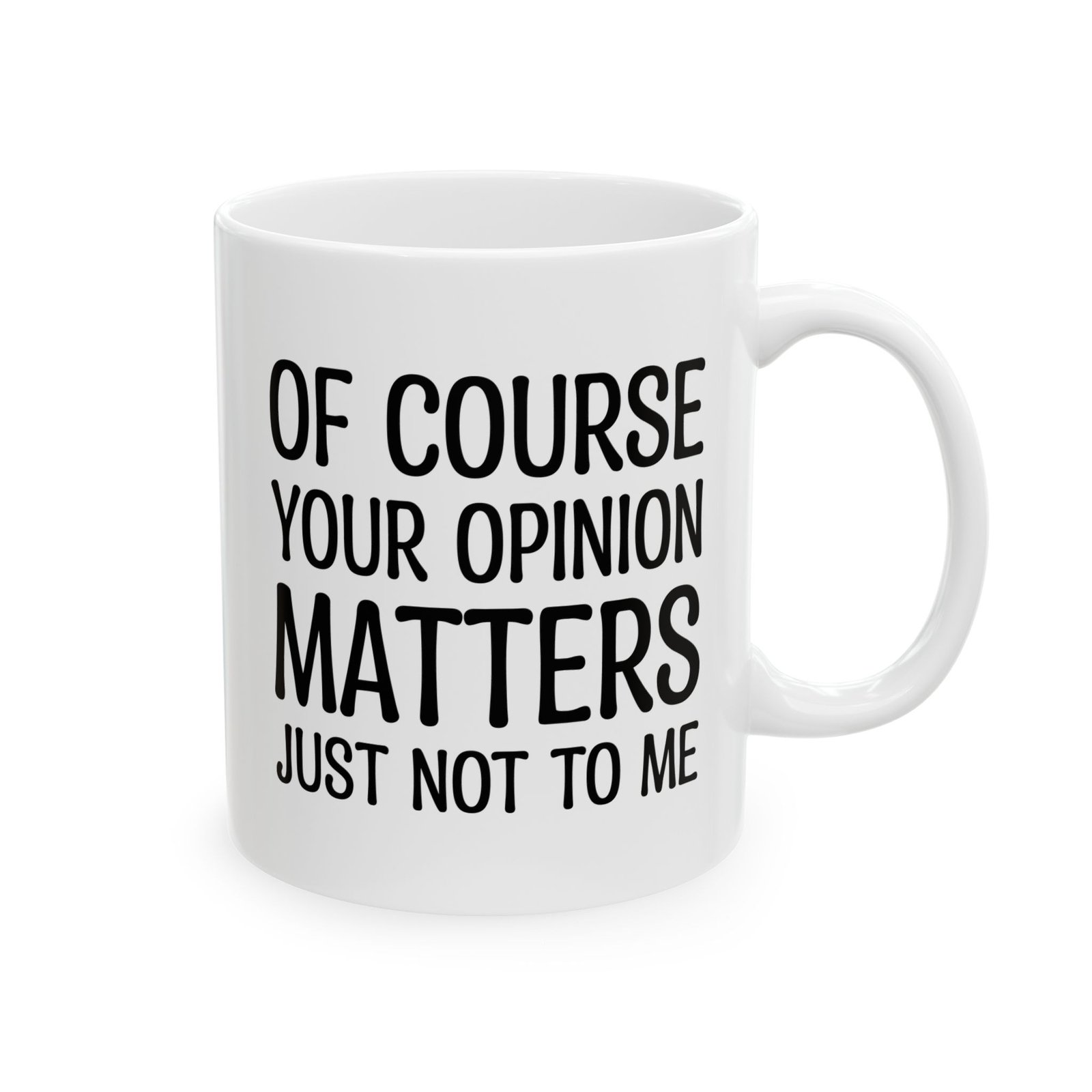 Of Course Your Opinion Matters Just Not To Me Mug