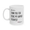 Thank You For Being My Unpaid Therapist Mug