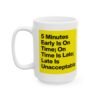5 Minutes Early Is on Time; on Time Is Late; Late Is Unacceptable Mug